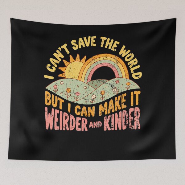 Item preview, I Can'T Save The World But I Can Make It Weirder  Kinder designed and sold by TysonLangosh.