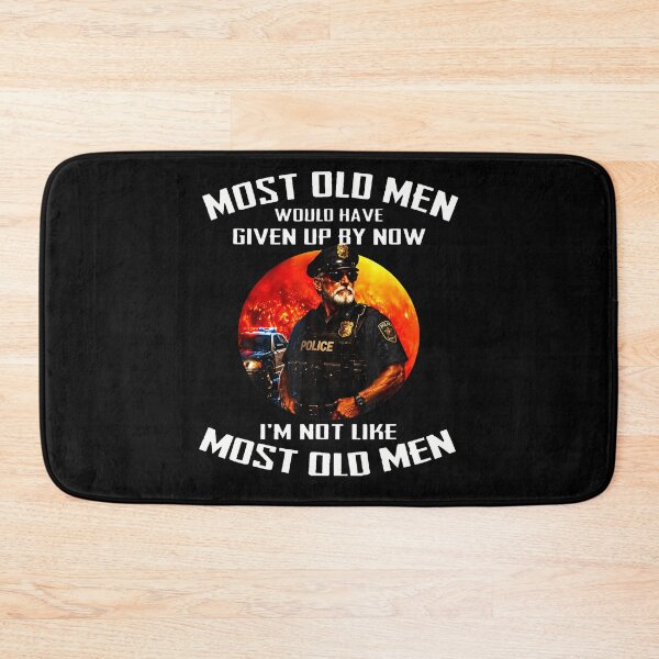 Item preview, Most Old Men Would Have Given Up By Now I'M Not Like Police designed and sold by TysonLangosh.