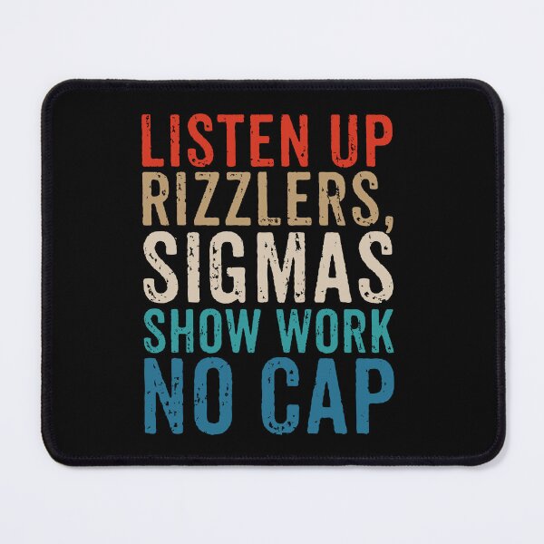Item preview, Listen Up Rizzlers, Sigmas Show Work No Cap designed and sold by marthavelony.