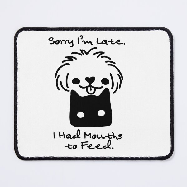 Item preview, Sorry I’m Late, I Had Mouths to Feed – Funny Cat Feeder designed and sold by shopfindingbeni.