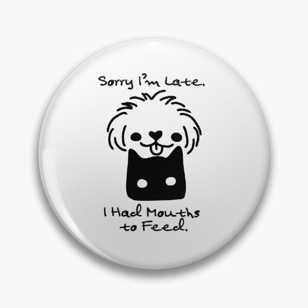 Item preview, Sorry I’m Late, I Had Mouths to Feed – Funny Cat Feeder designed and sold by shopfindingbeni.