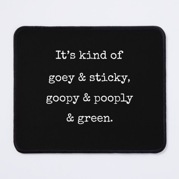 Item preview, It's Kind Of Goey Sticky Gooply Pooply Funny VRChat Quote Gift designed and sold by Say It With Ink.
