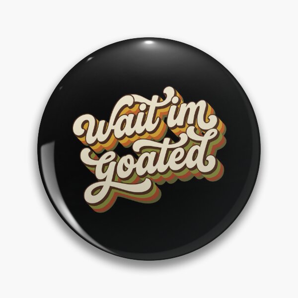 Item preview, Wait Im Goated Internet Slang Funny Meme Confidence designed and sold by PopStars1993.
