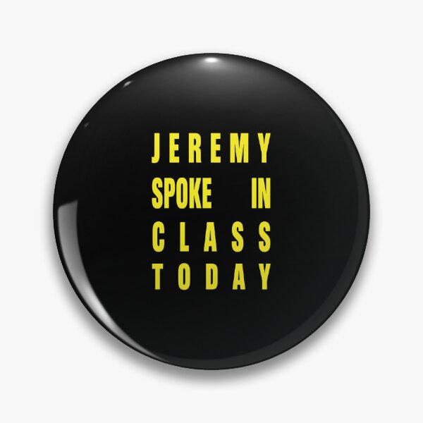 Item preview, Jeremy Spoke In Class Today Statement designed and sold by PHILCPHERSON.