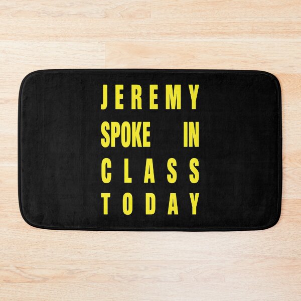 Item preview, Jeremy Spoke In Class Today Statement designed and sold by PHILCPHERSON.
