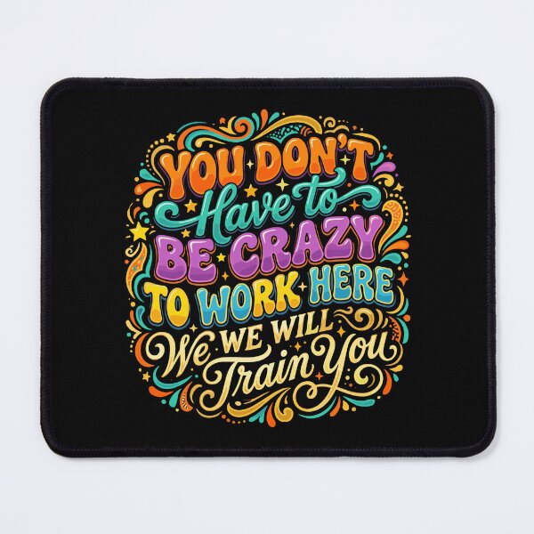 Item preview, You Don't Have To Be Crazy To Work Here We Will Train You Funny Coworker Job Humor designed and sold by SofiBlair.