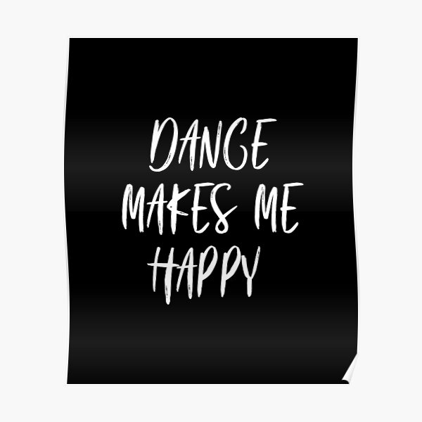Dance Makes Me Happy Poster For Sale By Ulludesign Redbubble