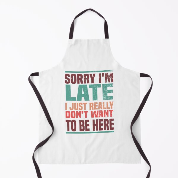Item preview, Sorry I'M Late I Just Really Don'T Want To Be Here - Funny Saying Humor Gift designed and sold by Rayan-hopper.