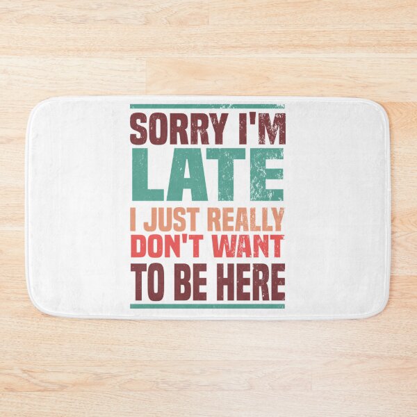 Item preview, Sorry I'M Late I Just Really Don'T Want To Be Here - Funny Saying  Humor Gift designed and sold by Rayan-hopper.