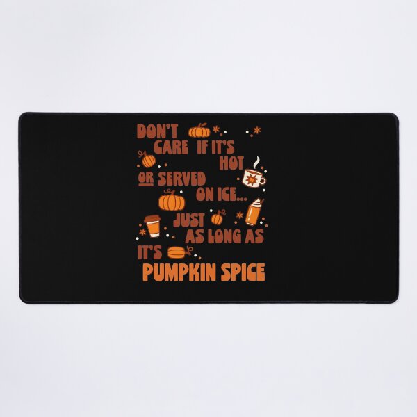Item preview, Don’t Care If It’s Hot Or Served On Ice Just As Long As It’s Pumpkin Spice Funny Fall Coffee designed and sold by KatieThomShop.