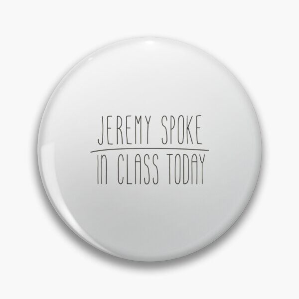 Item preview, Jeremy Spoke In Class Today Funny School Quote designed and sold by JarvisBalistr.