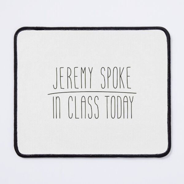 Item preview, Jeremy Spoke In Class Today Funny School Quote designed and sold by JarvisBalistr.