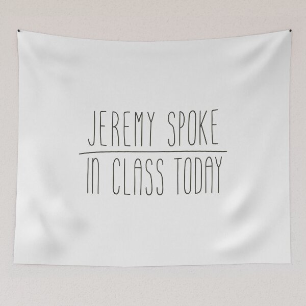 Item preview, Jeremy Spoke In Class Today Funny School Quote designed and sold by JarvisBalistr.