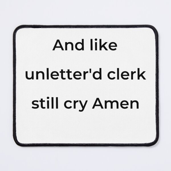 Item preview, “And like unletter'd clerk still cry Amen” - print black designed and sold by ariksworld.