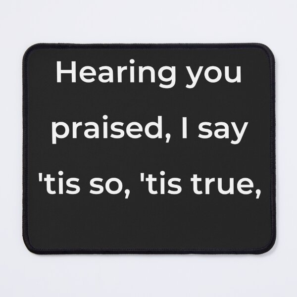 Item preview, “Hearing you praised, I say ’tis so, ’tis true,’” - print white designed and sold by ariksworld.