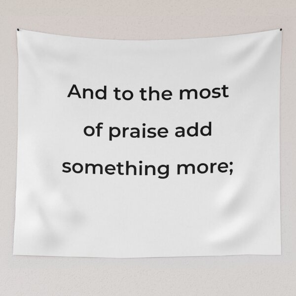 Item preview, “And to the most of praise add something more;” - print black designed and sold by ariksworld.
