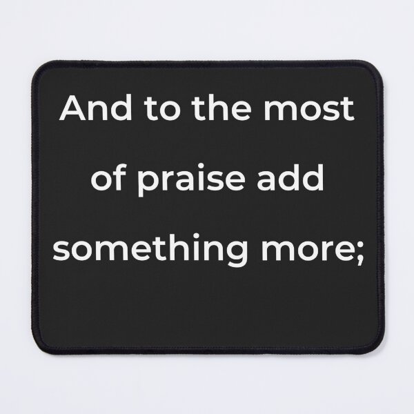 Item preview, “And to the most of praise add something more;” - print white designed and sold by ariksworld.