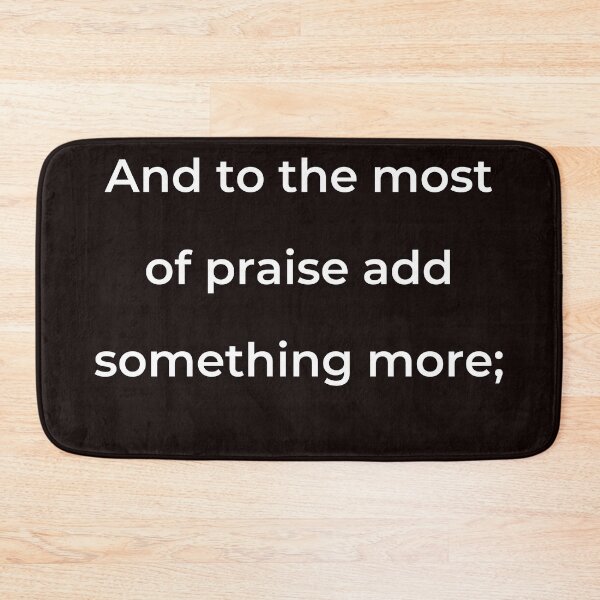 Item preview, “And to the most of praise add something more;” - print white designed and sold by ariksworld.