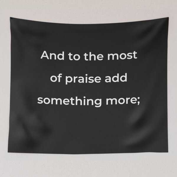 Item preview, “And to the most of praise add something more;” - print white designed and sold by ariksworld.