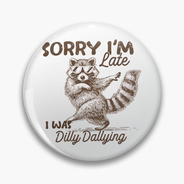 Item preview, Sorry I'm Late I Was Dilly Dallying designed and sold by WilfRedokry-21.