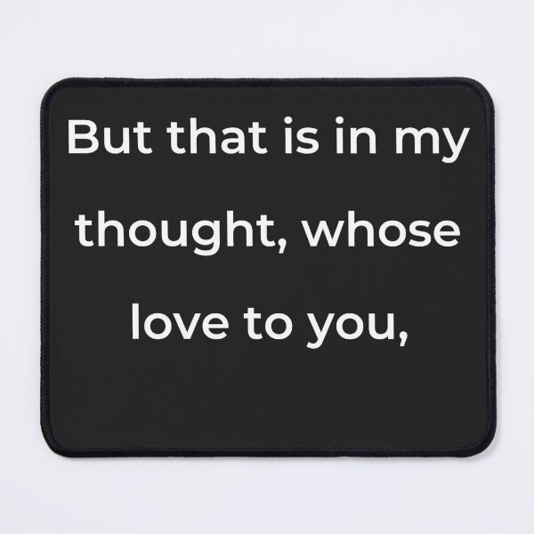 Item preview, “But that is in my thought, whose love to you,” - print white designed and sold by ariksworld.
