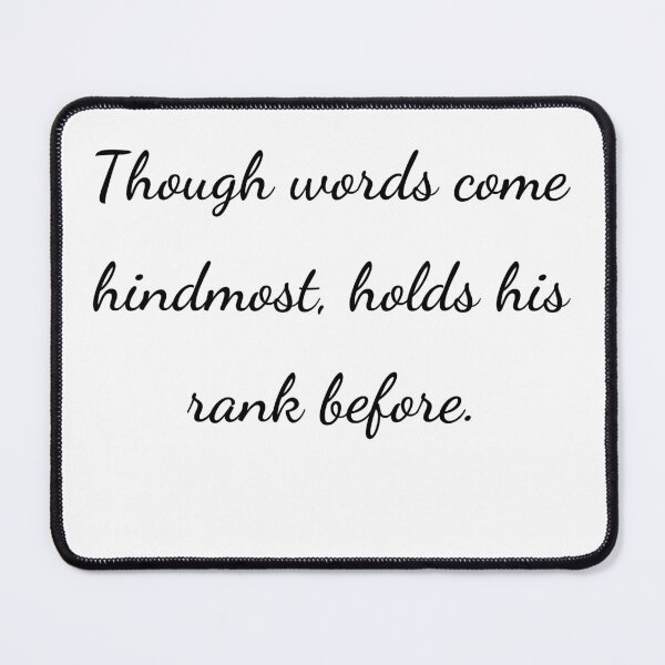 Item preview, “Though words come hindmost, holds his rank before.” - handwriting black designed and sold by ariksworld.