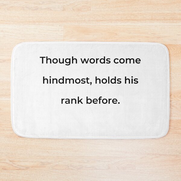 Item preview, “Though words come hindmost, holds his rank before.” - print black designed and sold by ariksworld.