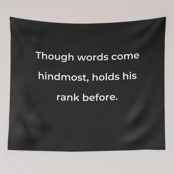 Item preview, “Though words come hindmost, holds his rank before.” - print white designed and sold by ariksworld.