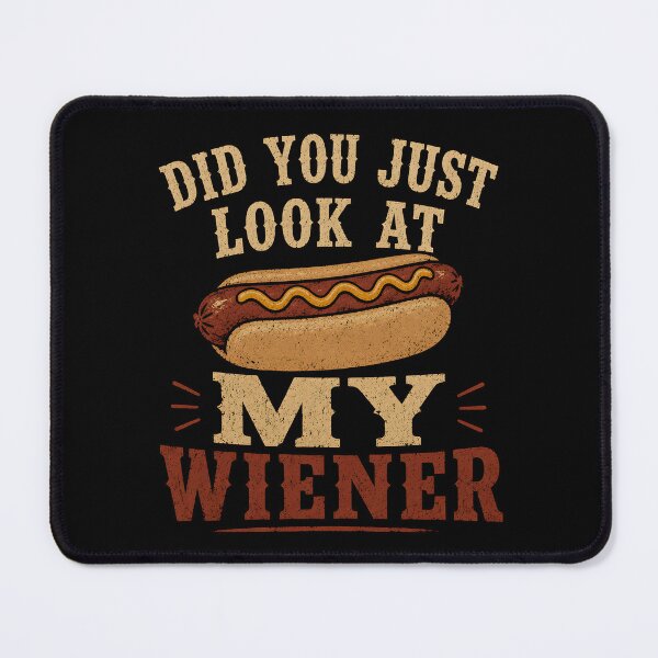 Item preview, Did You Just Look At My Wiener designed and sold by Animavera.