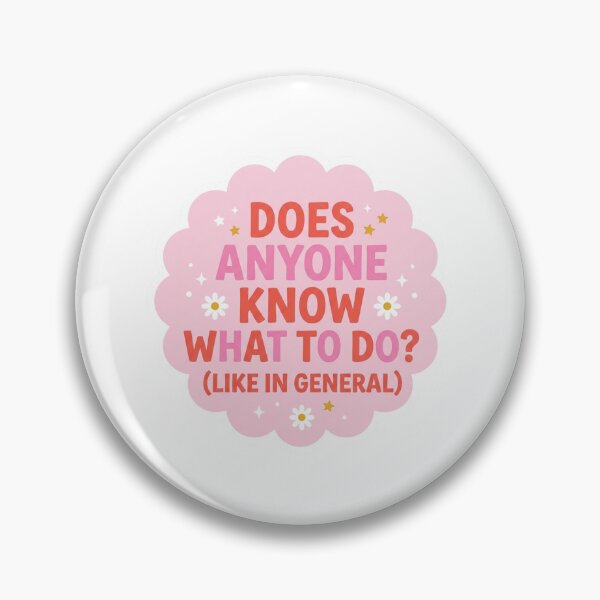 Item preview, Does Anyone Know What To Do In General Funny Sarcastic Quote Pastel Daisy Badge designed and sold by raedattia.