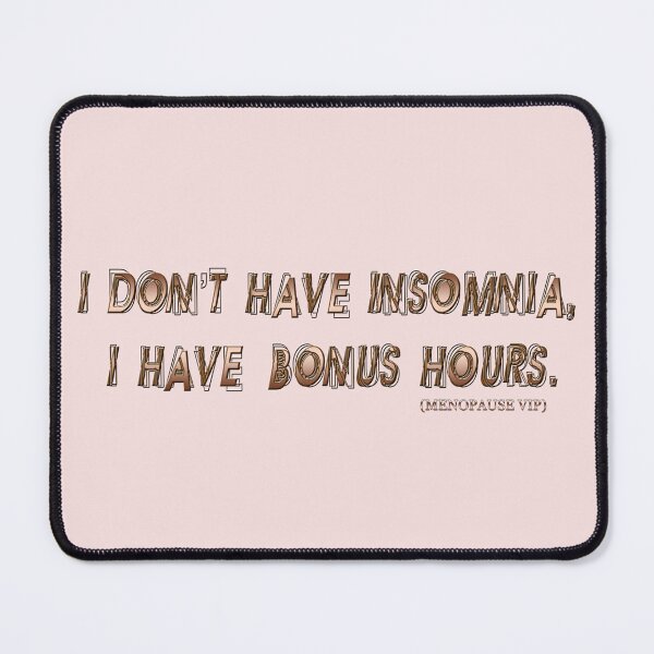 Item preview, I don't have insomnia, I have bonus hours - Menopause Humor designed and sold by Yamy Morrell Art and Design.