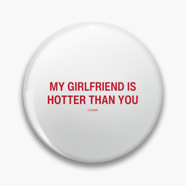 Item preview, My Girlfriend Is Hotter Than You designed and sold by crashout-club.