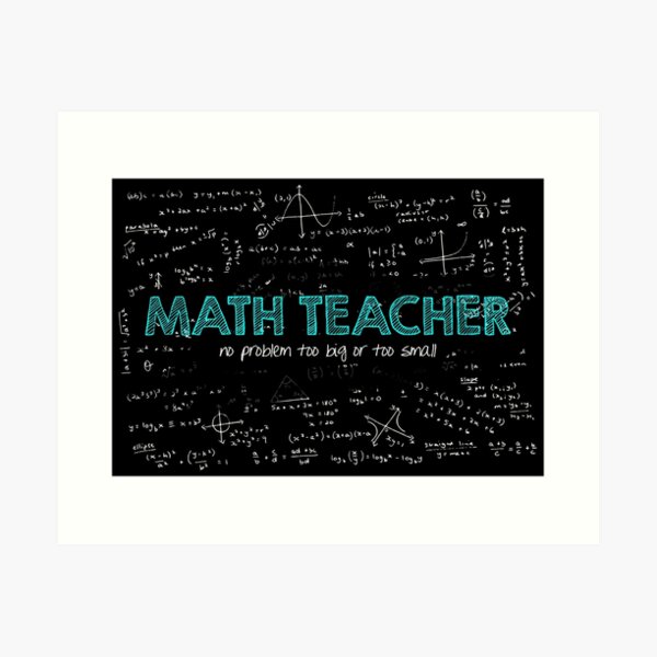 Math Teacher (no problem too big or too small) Art Print