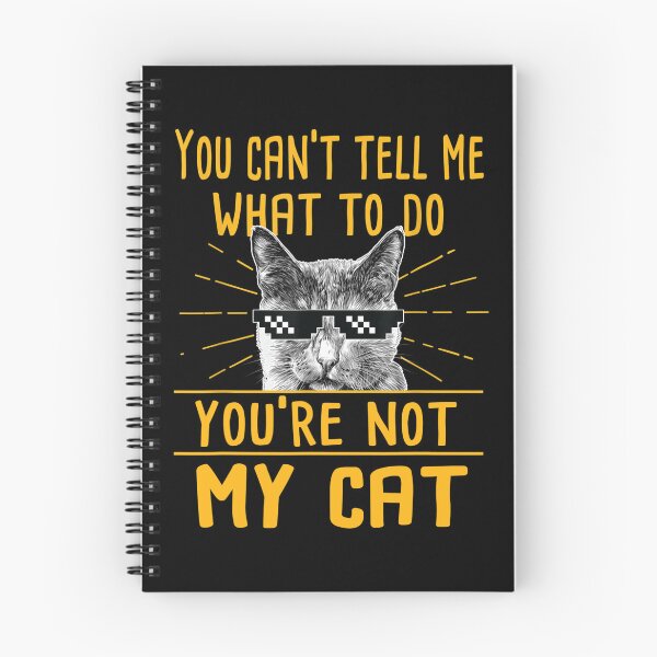 Item preview, You Can't Tell Me What To Do You're Not My Cat designed and sold by Sanchez-Cast.