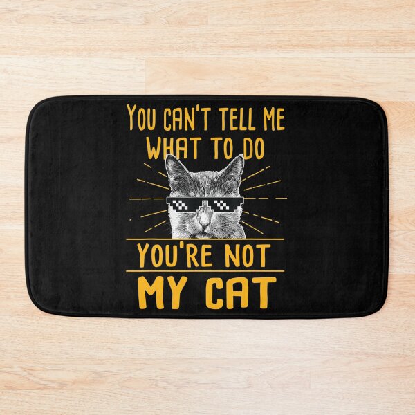 Item preview, You Can't Tell Me What To Do You're Not My Cat designed and sold by Sanchez-Cast.