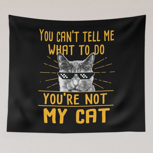 Item preview, You Can't Tell Me What To Do You're Not My Cat designed and sold by Sanchez-Cast.