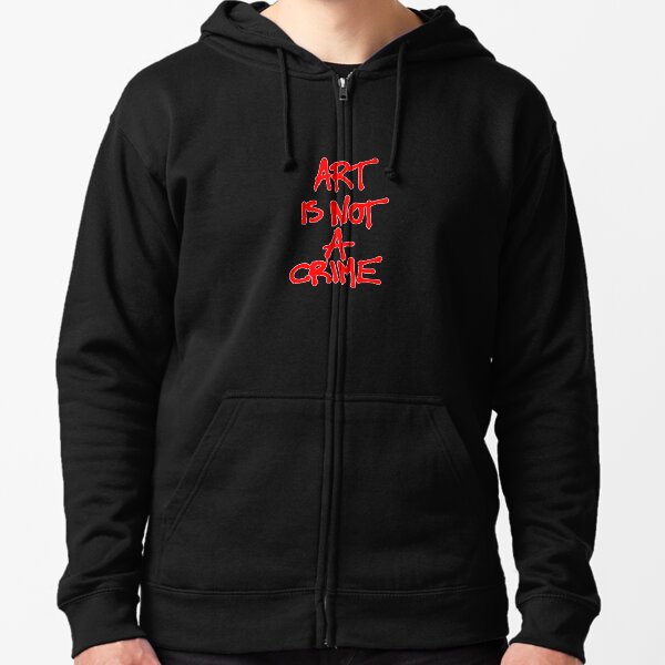 Art is Not A Crime Zipped Hoodie