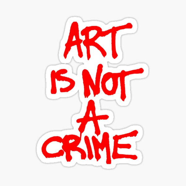 Item preview, Art is Not A Crime designed and sold by BankrobberGus.