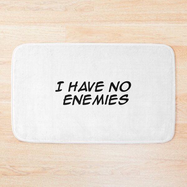 Item preview, I Have No Enemies designed and sold by WakWakDesigns.