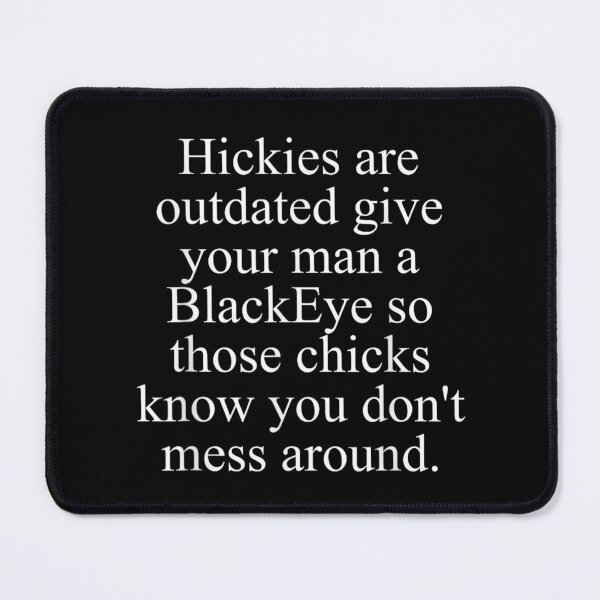 Item preview, Hickies are Outdated Give Your Man A Blackeye So Those designed and sold by LeonellDavy.