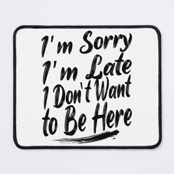 Item preview, Sorry I'M Late I Just Really Don'T Want To Be Here - Funny Saying designed and sold by DesignDorks.