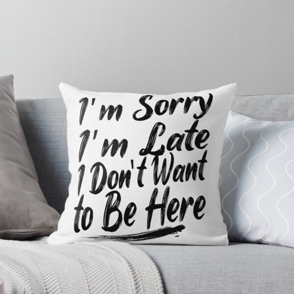 Item preview, Sorry I'M Late I Just Really Don'T Want To Be Here - Funny Saying designed and sold by DesignDorks.