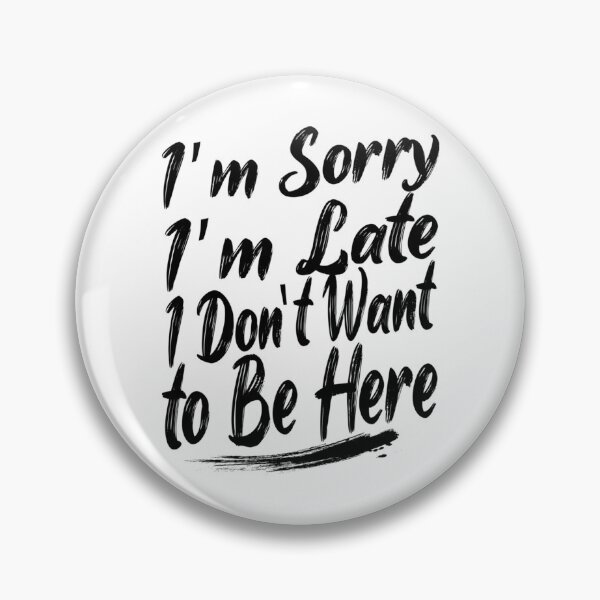 Item preview, Sorry I'M Late I Just Really Don'T Want To Be Here - Funny Saying designed and sold by DesignDorks.