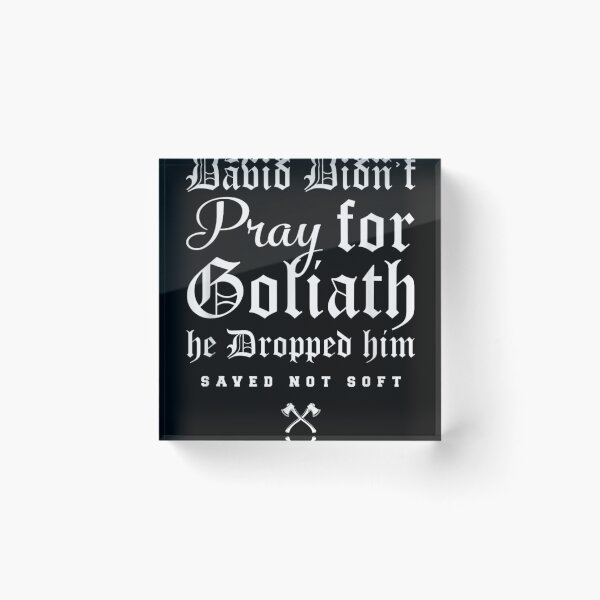 Item preview, David Didn't Pray for Goliath he Dropped him Saved not Soft designed and sold by Crookedorbit.