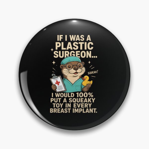 Item preview, If I Was A Plastic Surgeon I Would 100 Put A Squeaky Toy In designed and sold by OddityVault.