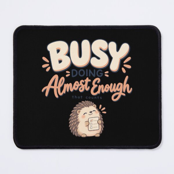 Item preview, Busy Doing Almost Enough Cute Productivity Humor designed and sold by PhylonBoxx.