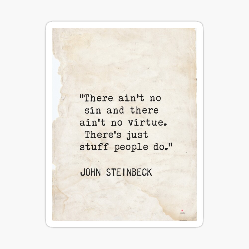 There ain't no sin and there ain't no virtue. There's just stuff people  do.” John Steinbeck Art Board Print for Sale by epicpaper quotes |  Redbubble