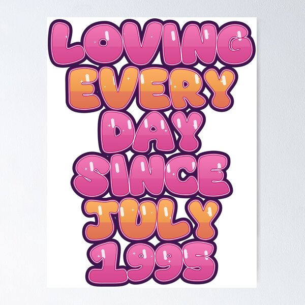 Item preview, LOVING EVERY DAY SINCE JULY 1995 designed and sold by TheIconSmith.