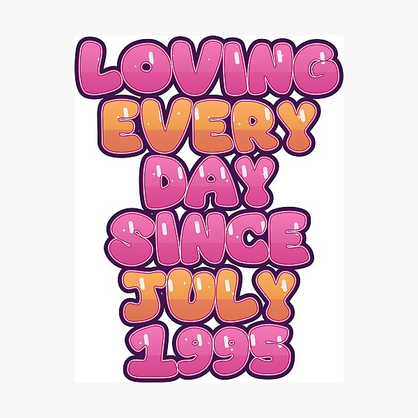 Item preview, LOVING EVERY DAY SINCE JULY 1995 designed and sold by TheIconSmith.