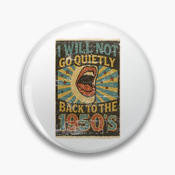 Item preview, I Will Not Go Quietly Back To The 1950's Vintage Political Protest Design designed and sold by SEINENGAPPI18.